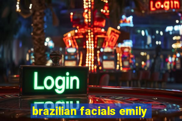 brazilian facials emily